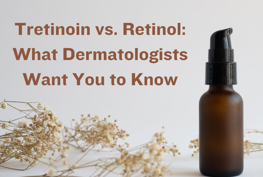 Tretinoin vs. Retinol What Dermatologists Want You to Know